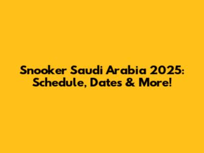 Snooker Saudi Arabia 2025: Schedule, Dates & More!