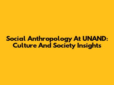 Social Anthropology At UNAND: Culture And Society Insights