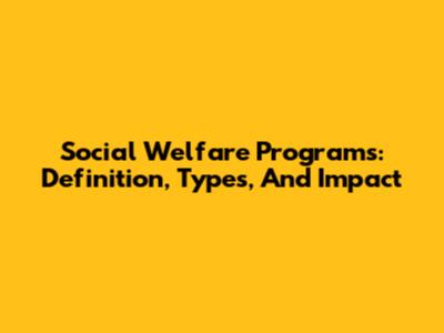 Social Welfare Programs: Definition, Types, And Impact