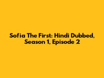 Sofia The First: Hindi Dubbed, Season 1, Episode 2