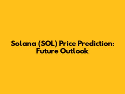 Solana (SOL) Price Prediction: Future Outlook