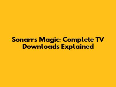 Sonarr's Magic: Complete TV Downloads Explained