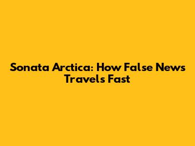 Sonata Arctica: How False News Travels Fast