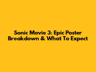 Sonic Movie 3: Epic Poster Breakdown & What To Expect