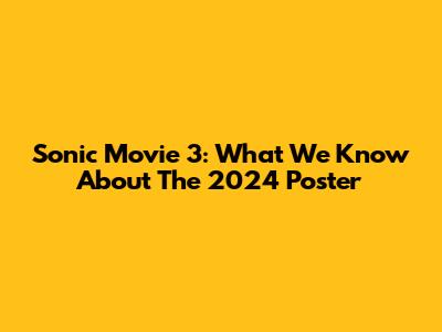 Sonic Movie 3: What We Know About The 2024 Poster