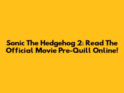 Sonic The Hedgehog 2: Read The Official Movie Pre-Quill Online!