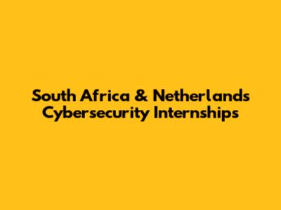South Africa & Netherlands Cybersecurity Internships