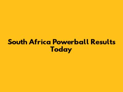 South Africa Powerball Results Today