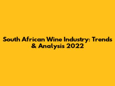 South African Wine Industry: Trends & Analysis 2022