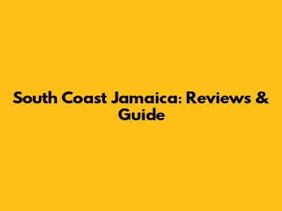 South Coast Jamaica: Reviews & Guide
