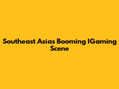 Southeast Asia's Booming IGaming Scene