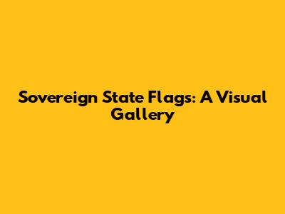 Sovereign State Flags: A Visual Gallery