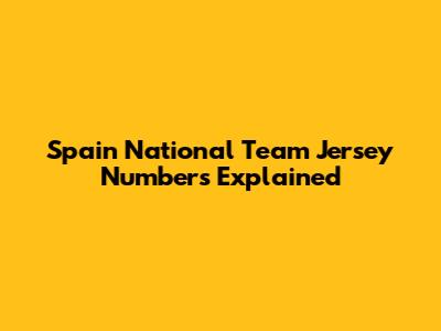Spain National Team Jersey Numbers Explained