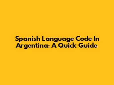 Spanish Language Code In Argentina: A Quick Guide