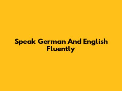 Speak German And English Fluently