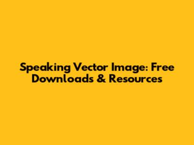 Speaking Vector Image: Free Downloads & Resources