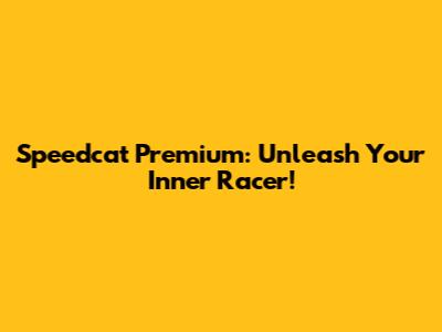 Speedcat Premium: Unleash Your Inner Racer!