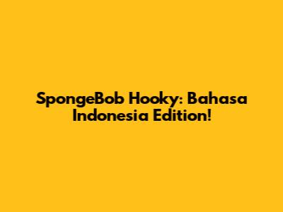 SpongeBob Hooky: Bahasa Indonesia Edition!
