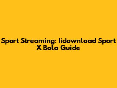 Sport Streaming: Iidownload Sport X Bola Guide