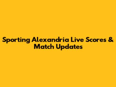 Sporting Alexandria Live Scores & Match Updates