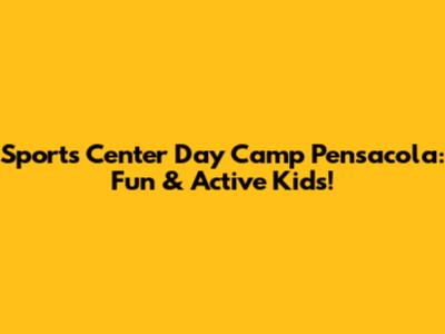 Sports Center Day Camp Pensacola: Fun & Active Kids!