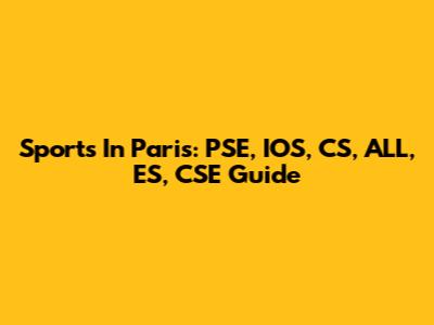 Sports In Paris: PSE, IOS, CS, ALL, ES, CSE Guide
