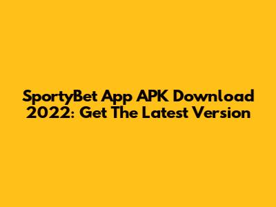 SportyBet App APK Download 2022: Get The Latest Version