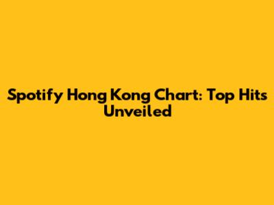 Spotify Hong Kong Chart: Top Hits Unveiled