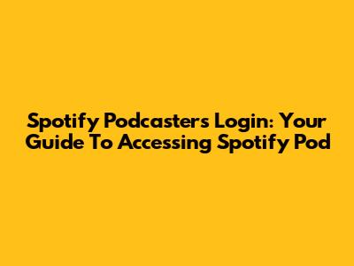 Spotify Podcasters Login: Your Guide To Accessing Spotify Pod