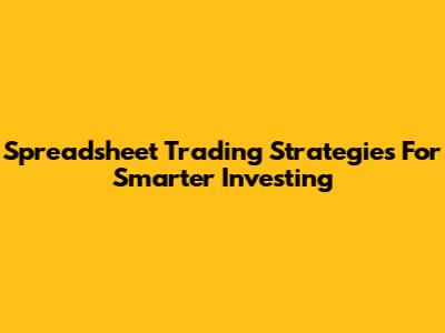 Spreadsheet Trading Strategies For Smarter Investing