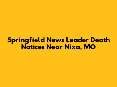 Springfield News Leader Death Notices Near Nixa, MO