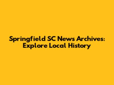 Springfield SC News Archives: Explore Local History