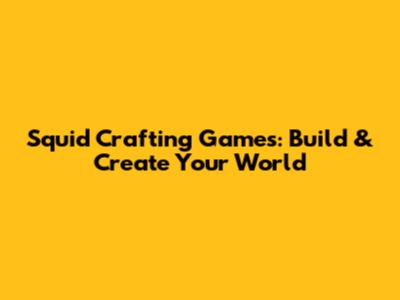 Squid Crafting Games: Build & Create Your World