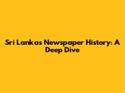 Sri Lanka's Newspaper History: A Deep Dive
