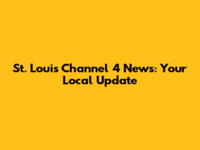 St. Louis Channel 4 News: Your Local Update