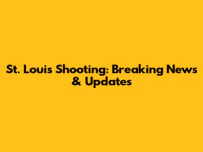 St. Louis Shooting: Breaking News & Updates