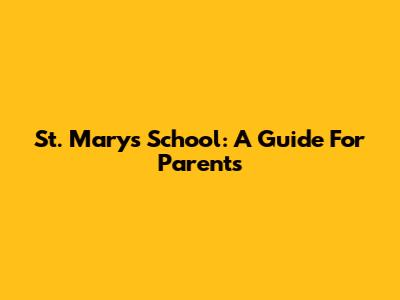 St. Mary's School: A Guide For Parents