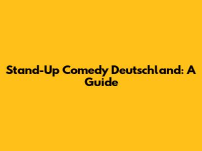 Stand-Up Comedy Deutschland: A Guide