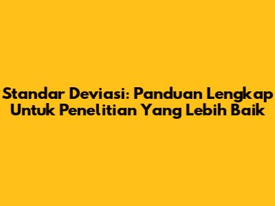 Standar Deviasi: Panduan Lengkap Untuk Penelitian Yang Lebih Baik