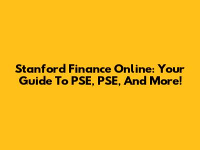 Stanford Finance Online: Your Guide To PSE, PSE, And More!
