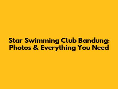 Star Swimming Club Bandung: Photos & Everything You Need
