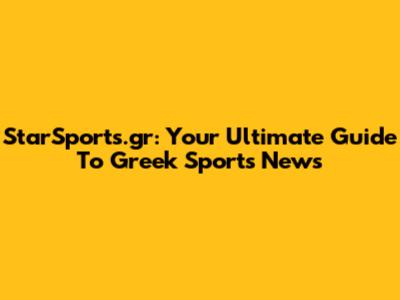 StarSports.gr: Your Ultimate Guide To Greek Sports News