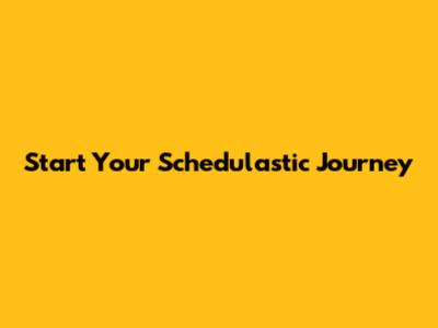 Start Your Schedulastic Journey