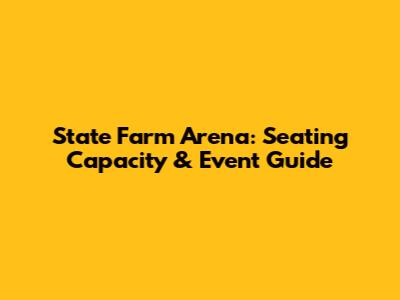 State Farm Arena: Seating Capacity & Event Guide
