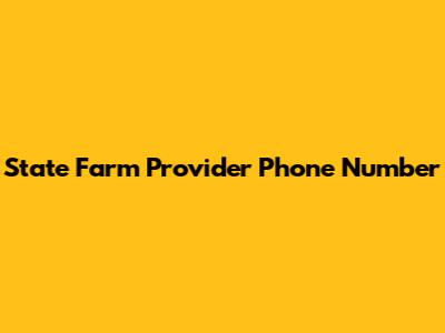 State Farm Provider Phone Number