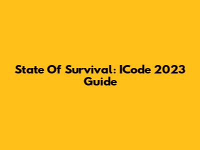 State Of Survival: ICode 2023 Guide