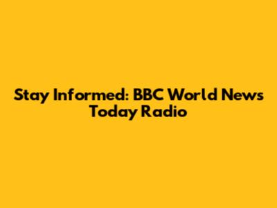 Stay Informed: BBC World News Today Radio