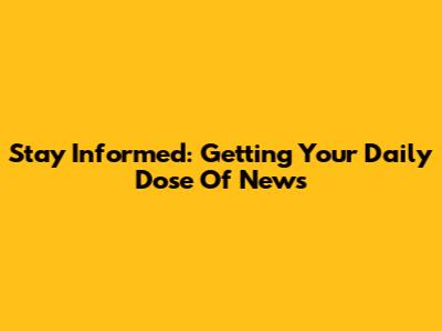 Stay Informed: Getting Your Daily Dose Of News