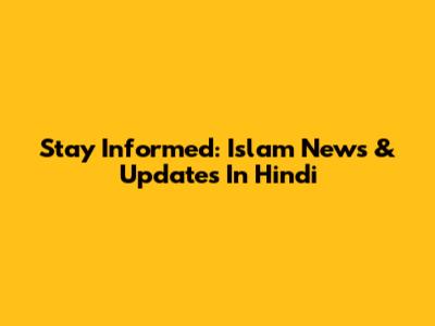 Stay Informed: Islam News & Updates In Hindi