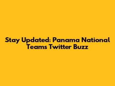 Stay Updated: Panama National Team's Twitter Buzz